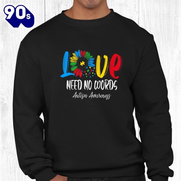 Love Need No Words Autistic Autism Awareness Sunflower Shirt
