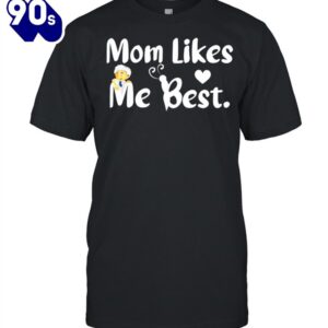 Mom Likes Me Best Funny…