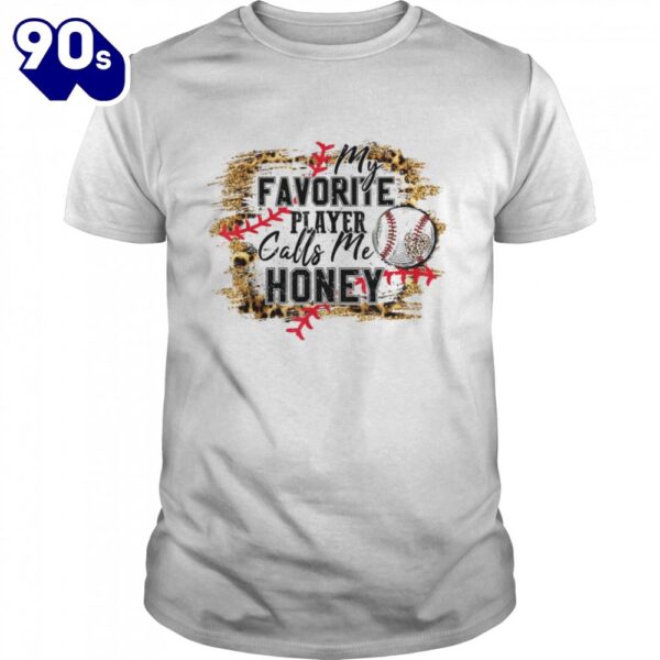 My Favorite Player Calls Me Honey Baseball Mother’s Day Shirt