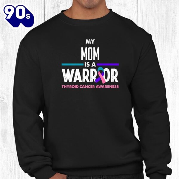 My Mom Is A Warrior Thyroid Cancer Awareness Shirt