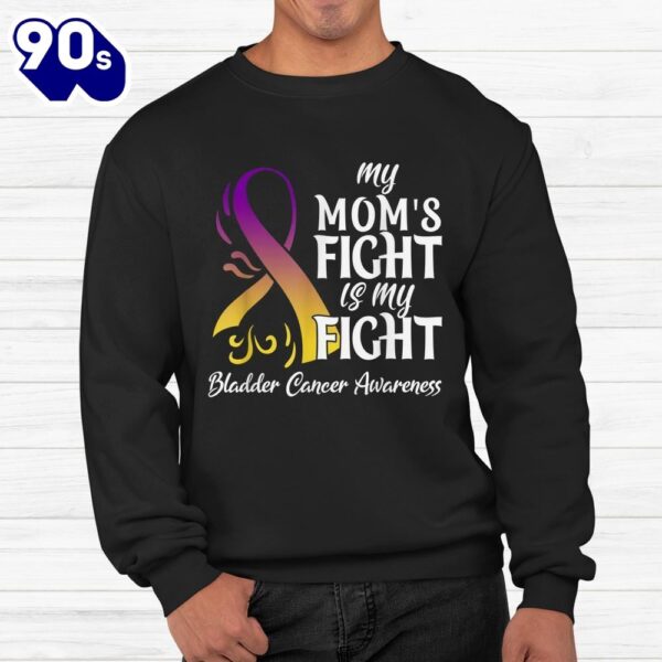 My Moms Fight Is My Fight Bladder Cancer Awareness Shirt
