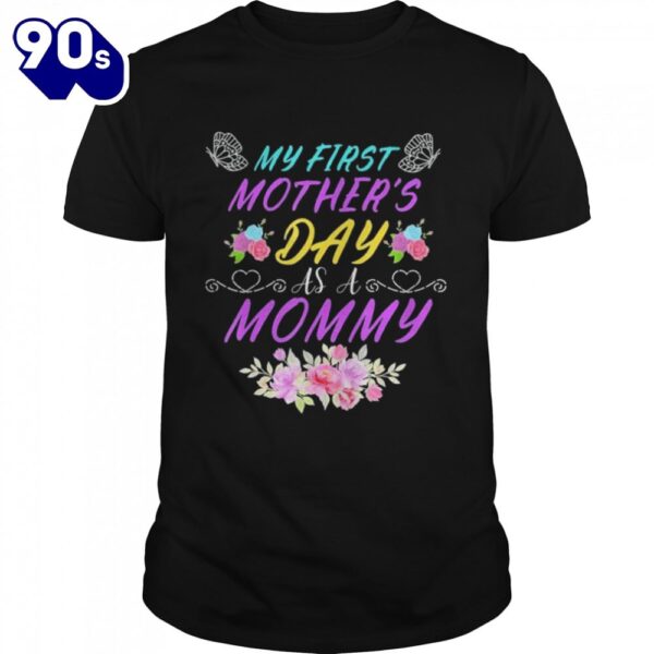 My first mother’s day as a mommy mother’s day shirt