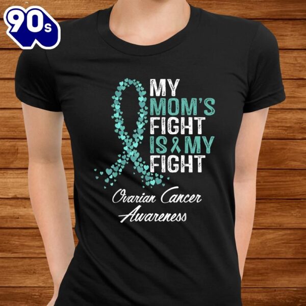 Ovarian Cancer Awareness Gifts My Moms Fight Is My Fight Shirt