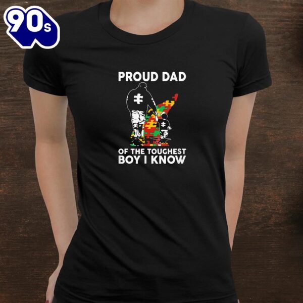 Proud Dad Of The Toughest Boy I Know Autism Awareness Shirt