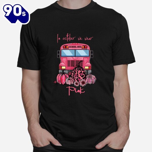 School Bus In October We Wear Pink Breast Cancer Awareness Shirt