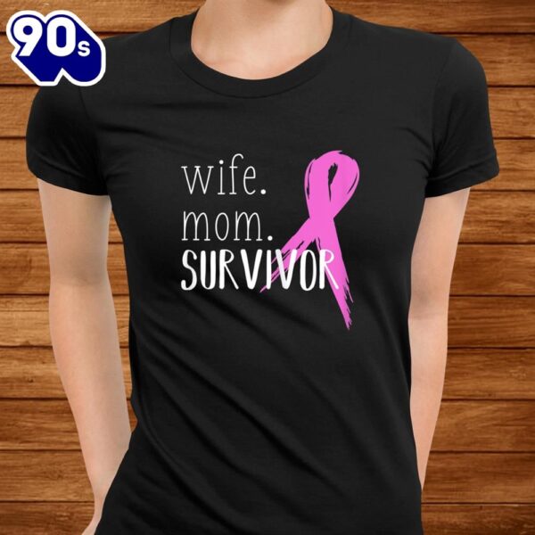 Wife Mom Survivor Design  Breast Cancer Awareness Shirt