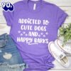 Addicted To Cute Dogs And Happy Barks T-Shirt Gift Mom
