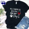 All I Need Is Wine And My Dog T-Shirt Gift Mom