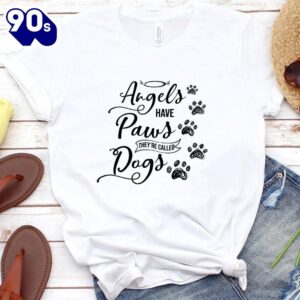 Angels Have Paws They’re Called Dogs T-Shirt Gift Mom