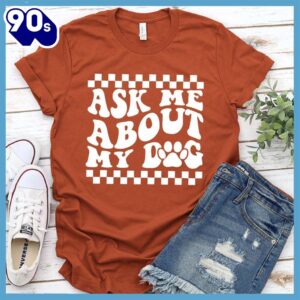 Ask Me About My Dog Version 2 T-Shirt Retro Edition Gift Mom