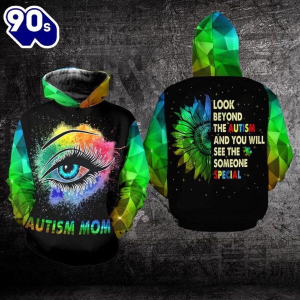 Autism Mom Hoodie Full Print  Look Beyond The Autism And You Will See The Someone The Special  Gift Christmas