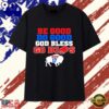 Be Good Do Good God Bless Go Bills MVP 17 T Shirt, Viral 2D Graphic Tee
