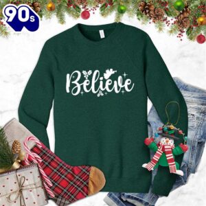 Believe Version 2 Sweatshirt Gift Xmas