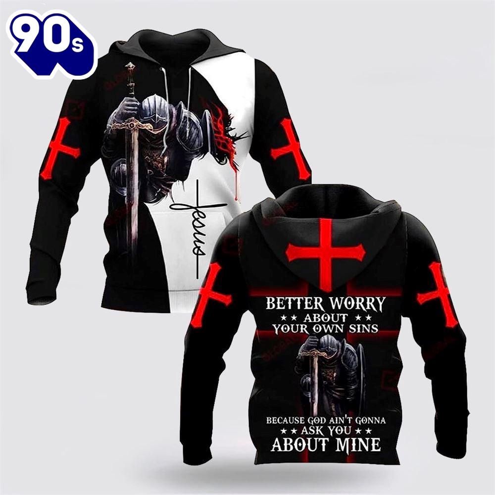 Better Worry About Your Own Sins Knight Christian Jesus 3D Hoodies For Women Men Better Worry About Your Own Sins Knight Christian Jesus 3D Hoodies For Women Men