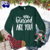 Blessed Are You Sweatshirt Gift Xmas
