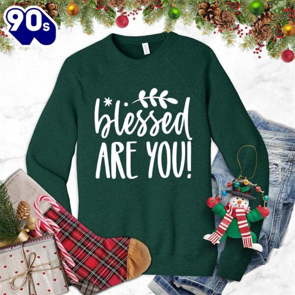 Blessed Are You Sweatshirt Gift Xmas