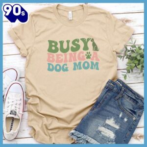 Busy Being A Dog Mom Colored Print T-Shirt Gift Mom