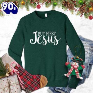 But First Jesus Sweatshirt Gift Xmas