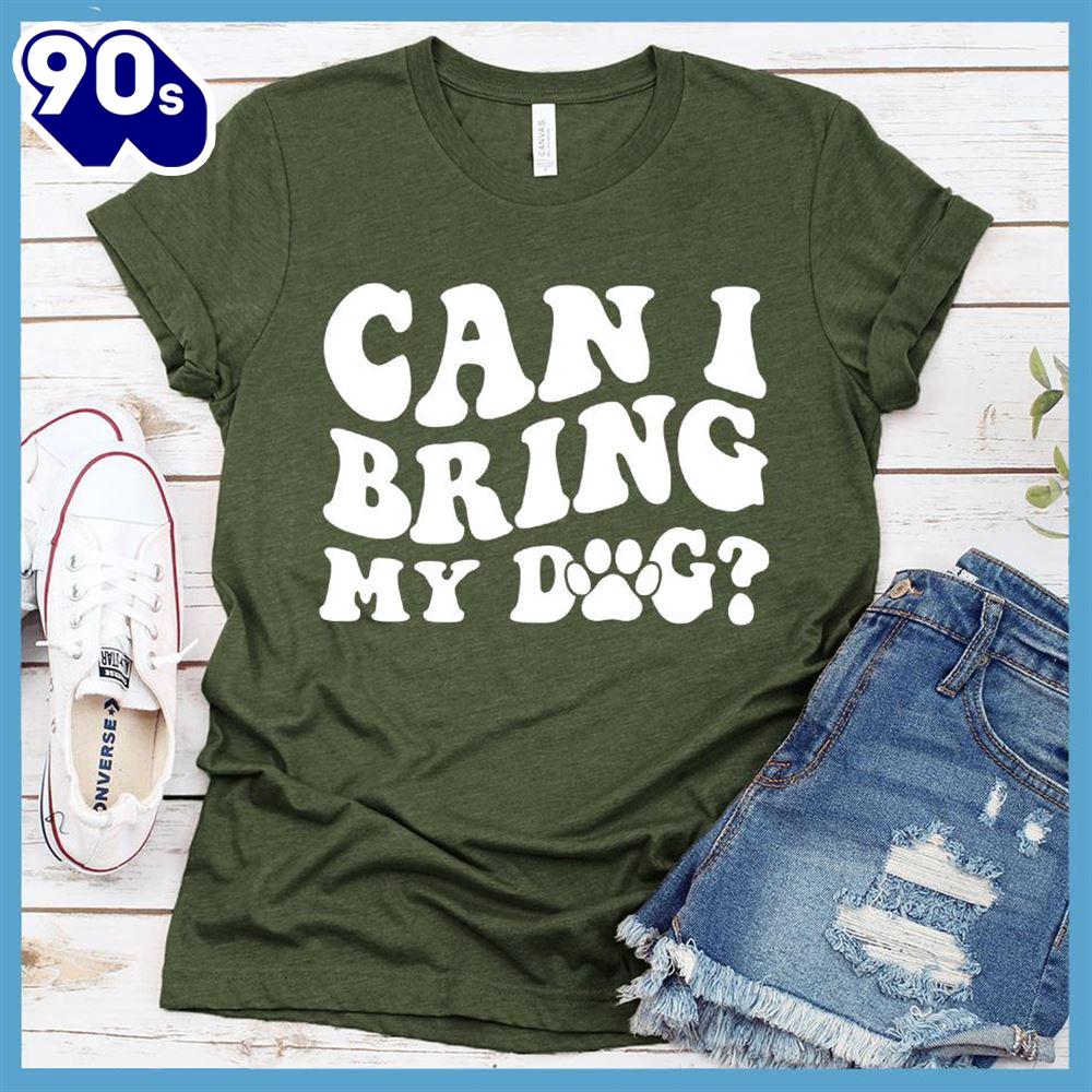Can I Bring My Dog Retro T-Shirt Gift Mom Can I Bring My Dog Retro T-Shirt Gift Mom