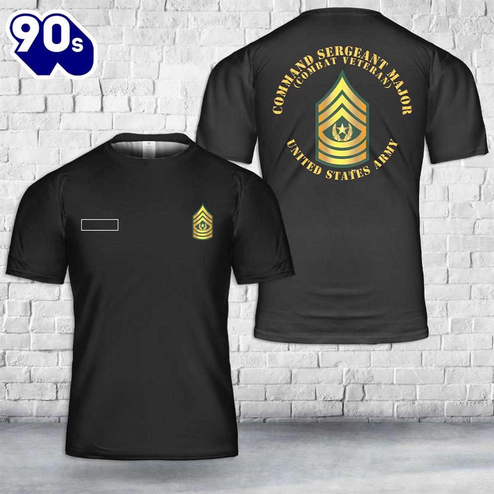 Custom Name US Army - Command Sergeant Major - CSM - Combat Veteran T-Shirt 3D Custom Name US Army - Command Sergeant Major - CSM - Combat Veteran T-Shirt 3D