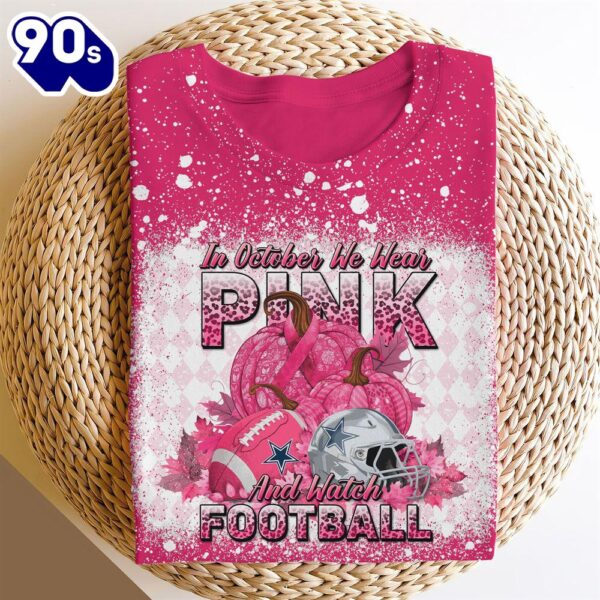 Dallas Cowboys In October We Wear Pink And Watch Football Cancer Awareness 3D Shirt
