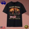 Damn Right I Am A Judas Priest Fan Now And Forever Heavy Metal T Shirt, Trending Music 2D Tee