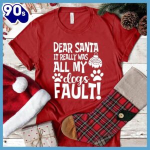 Dear Santa It Really Was All My Dog’s Fault T-Shirt Gift Mom