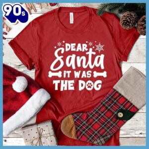 Dear Santa It Was The Dog T-Shirt Gift Mom