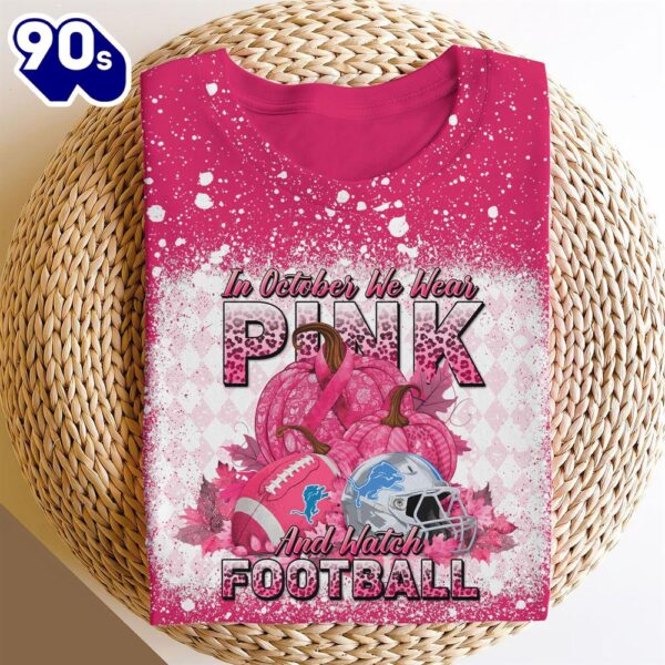 Detroit Lions In October We Wear Pink And Watch Football Cancer Awareness 3D Shirt