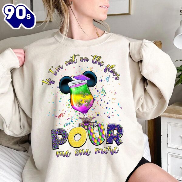 Disney Mickey Mardi Gras Fleur De Lis f Im Not On The Floor Pour Me One More T-Shirt Lovely Unique Gift