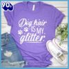 Dog Hair Is My Glitter T-Shirt Gift Mom