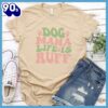 Dog Mama Life Is Ruff Colored Print T-Shirt Gift Mom