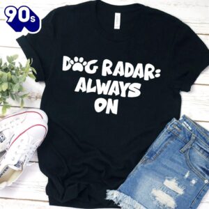 Dog Radar Always On T-Shirt&hellip;