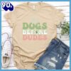 Dogs Before Dudes Colored Print T-Shirt Gift Mom