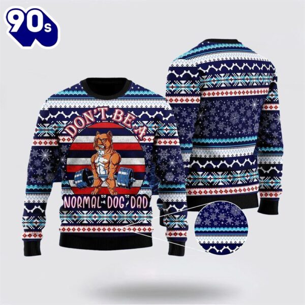 Merry Christmas  Don’t Be A Normal Dog Dad Ugly Christmas Sweater For Men And Women