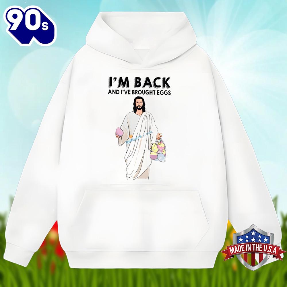 Easter Day Jesus Im Back And I Have Brought Eggs Shirt Design Easter Day Jesus Im Back And I Have Brought Eggs Shirt Design