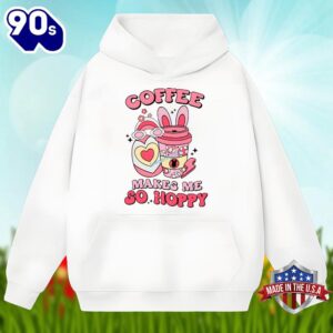 Easter Day With Coffee Makes Me So Happy Unisex Shirt 2 Easter Day With Coffee Makes Me So Happy Unisex Shirt