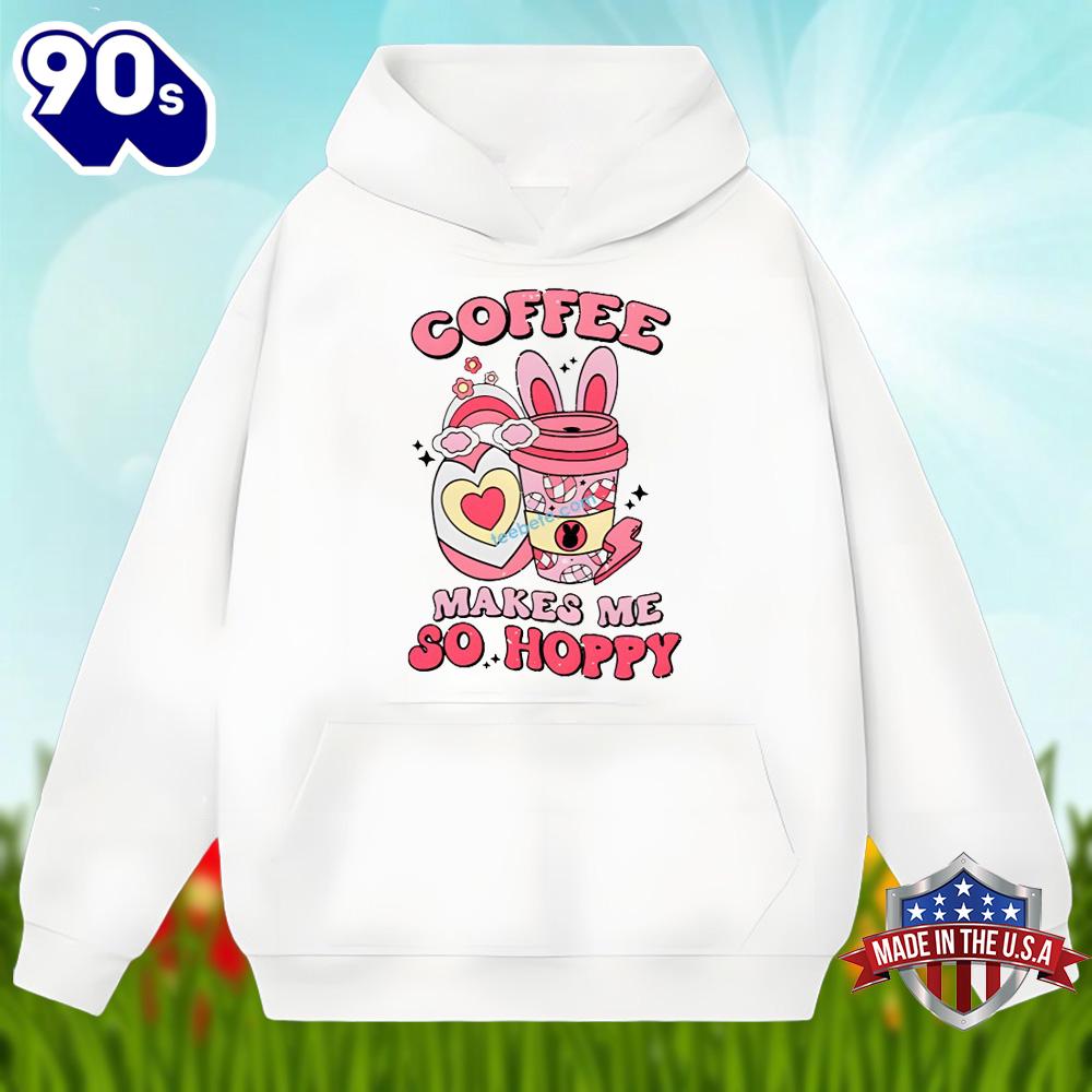 Easter Day With Coffee Makes Me So Happy Unisex Shirt Easter Day With Coffee Makes Me So Happy Unisex Shirt