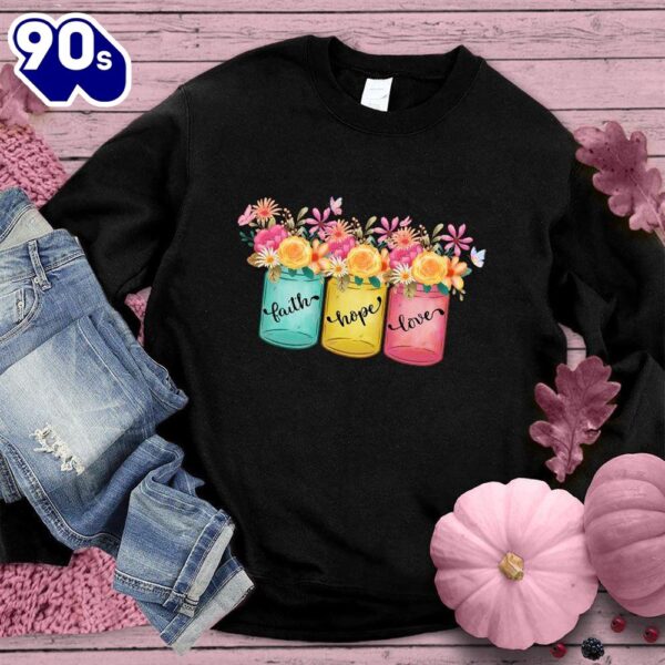 Faith Hope Love Floral Colored Sweatshirt Gift Xmas