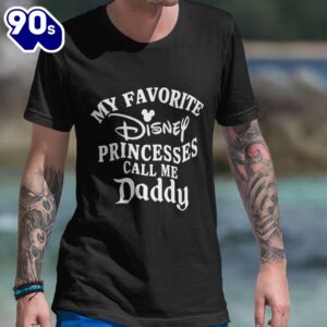 Father Day Shirt My Favorite Disney Princesses Call Me Daddy T-shirt Disneyland Mickey Minnie