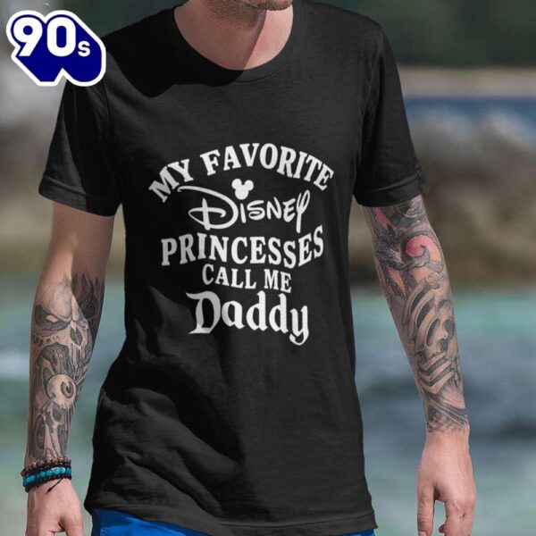 Father Day Shirt My Favorite Disney Princesses Call Me Daddy T-shirt Disneyland Mickey Minnie