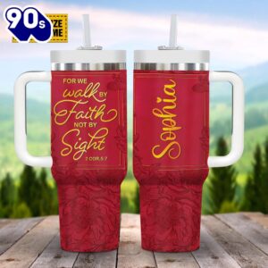 Christian For We Walk By Faith Not By Sight Customized Jesus Stanley Tumbler 40oz