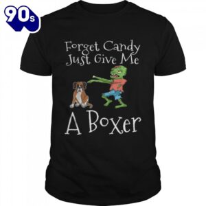 Forget Candy Just Give Me A Boxer Funny Halloween Zombie Dog T-Shirt  For Man And Women