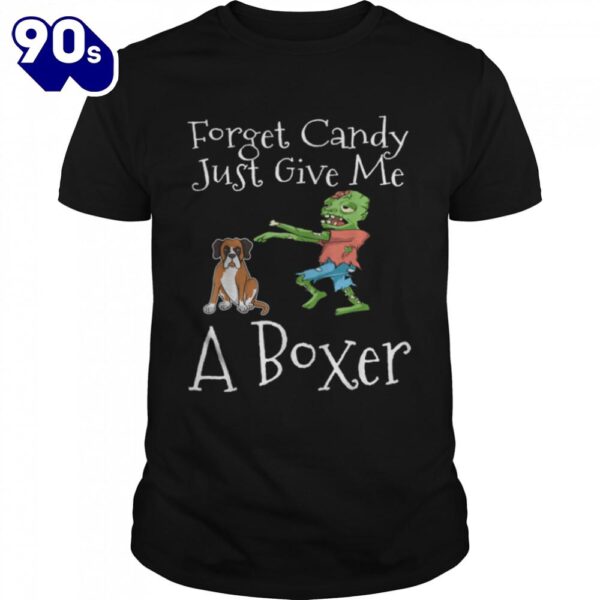 Forget Candy Just Give Me A Boxer Funny Halloween Zombie Dog T-Shirt  For Man And Women