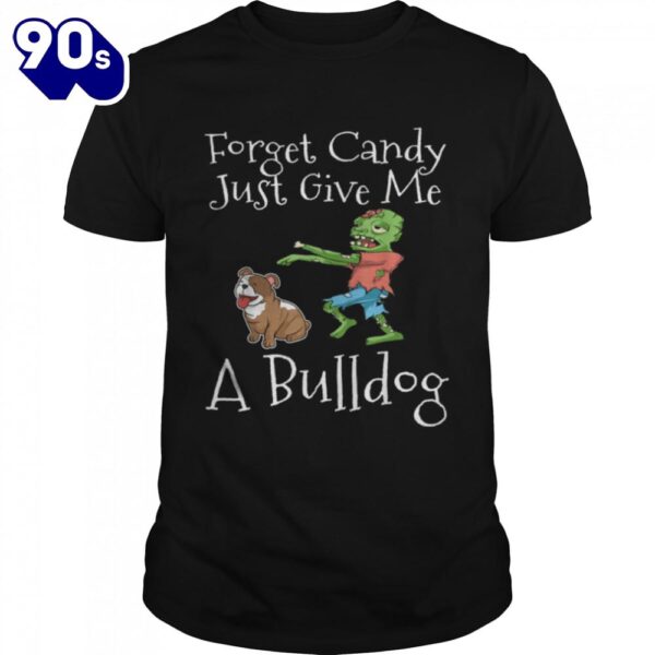 Forget Candy Just Give Me A Bulldog Funny Halloween Zombie T-Shirt  For Man And Women
