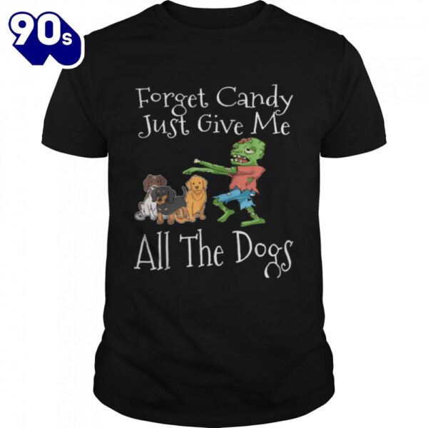 Forget Candy Just Give Me All The Dogs Funny Halloween T-Shirt  For Man And Women