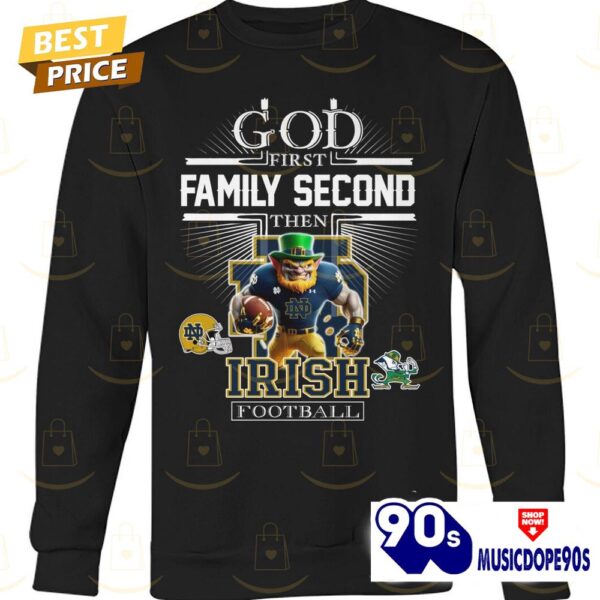 God First Family Second Then Notre Dame Fighting Irish Football Unisex T-Shirt