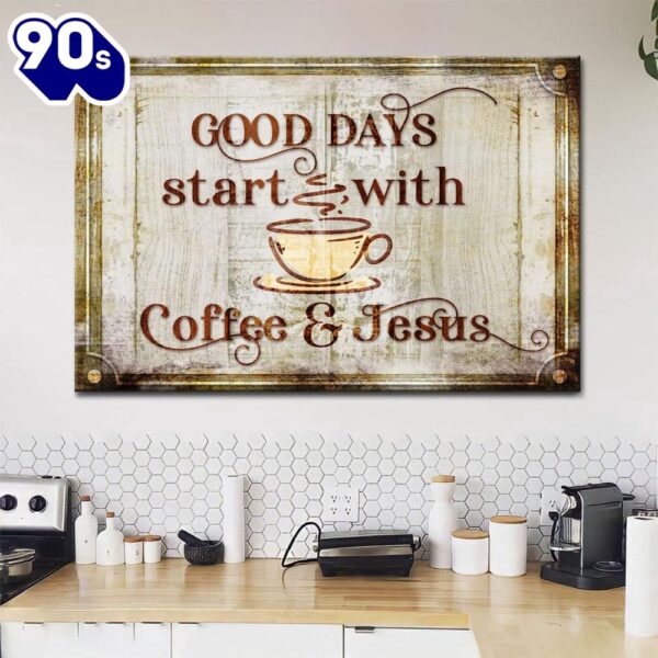 Good Days Start With Coffee And Jesus Wall Art Canvas Print Religious Wall Decor