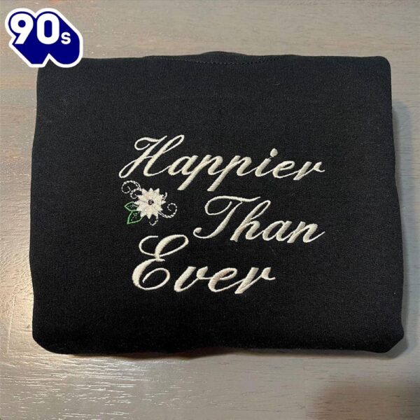 Happier Than Ever Embroidered Sweatshirt Gift Christmas