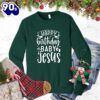 Happy Birthday Baby Jesus Sweatshirt Gift Xmas